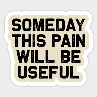 Someday This Pain... Sticker